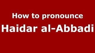 How to pronounce Haidar Al-Abbadi