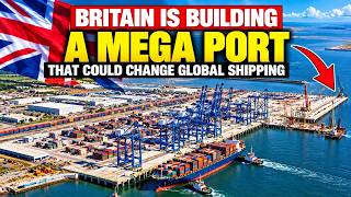 Britain Is Building a Mega Port That Could Change Global Shipping