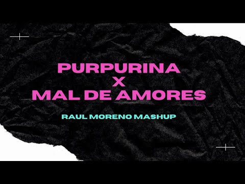 Purpurina x Mal de Amores (Raul Moreno Mashup) - Juan Magán, Alberto Gambino
