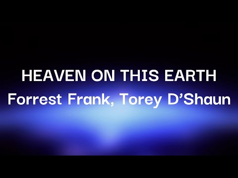 Forrest Frank, Torey D'Shaun - HEAVEN ON THIS EARTH (Lyrics)