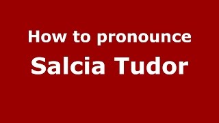 How to pronounce Salcia Tudor