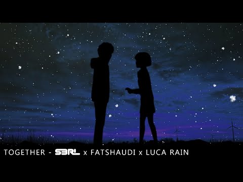 Together - S3RL x Fatshaudi x Luca Rain