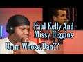 Missy Higgins Dan Paul Kelly Droving Woman Reaction