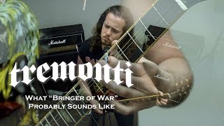 What Tremonti&#39;s &quot;Bringer of War&quot; Probably Sounds Like