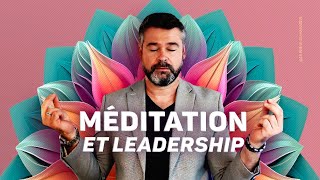 Pourquoi les meilleurs leaders méditent (et ce que ça change vraiment)