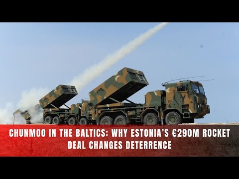 Estonia Orders Chunmoo MLRS: 290 km Precision Strikes on NATO’s NE Flank