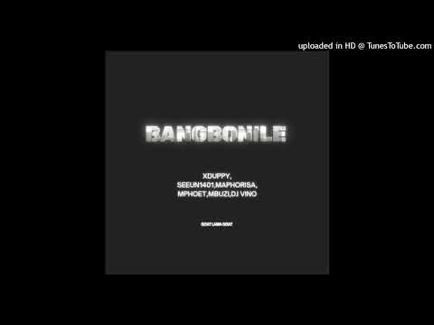 Bang'bonile_ Xduppy, Dj Maphorisa, Seun1401 ft Mphoet, Mbuzi and Dj Vino( original audio)
