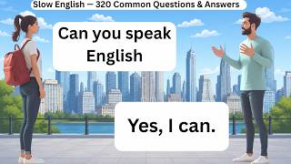 Slow English — 320 Common Questions & Answers | English Speaking Practice for Beginners
