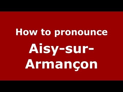How to Pronounce Aisy-sur-Armançon - PronounceNames.com