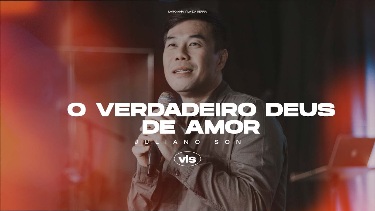 O verdadeiro Deus de amor - Juliano Son
