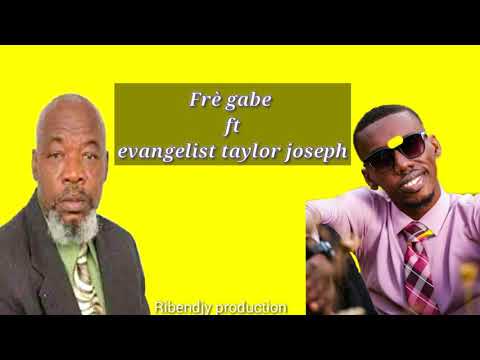 Frè gabe ft evangelist taylor Joseph,pasteur amèl la fleure