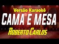 Roberto Carlos - Cama e mesa - karaokê