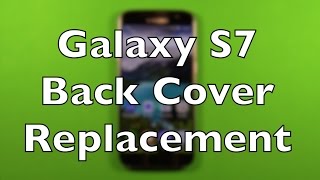 Galaxy S7 Back Glass Cover Replacement How To Change
