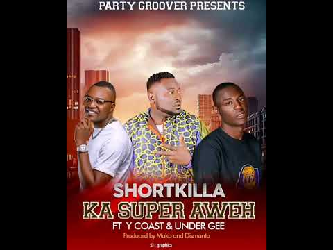 Short Killa ft Y Coast & Under Gee - Ka Super Aweh