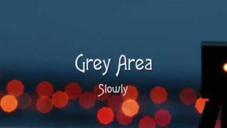 Grey Area - Slowly