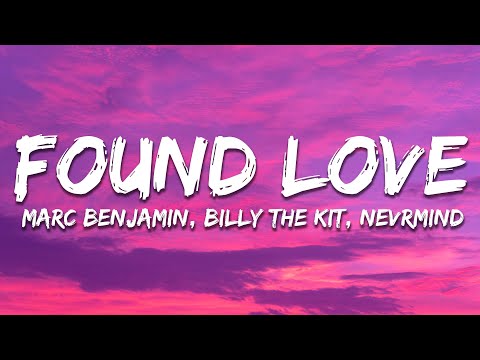 Marc Benjamin, Billy The Kit, NEVRMIND - Found Love (Lyrics)