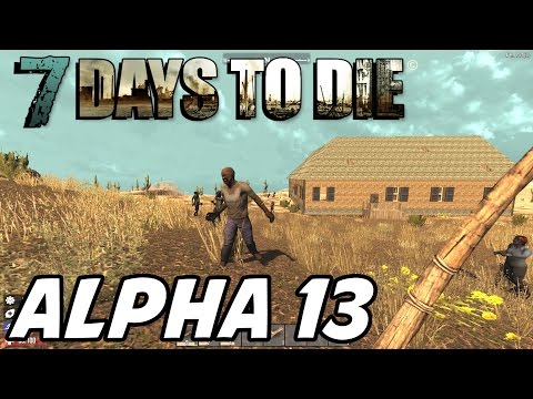 7 Days to Die Alpha 13 Gameplay (Zombie Survival Crafting RPG!)