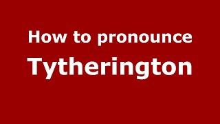 How to pronounce Tytherington