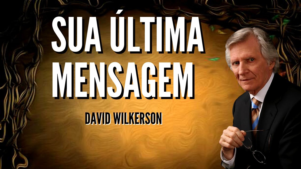 DAVID WILKERSON - SUA ÚLTIMA MENSAGEM (Em Português)
