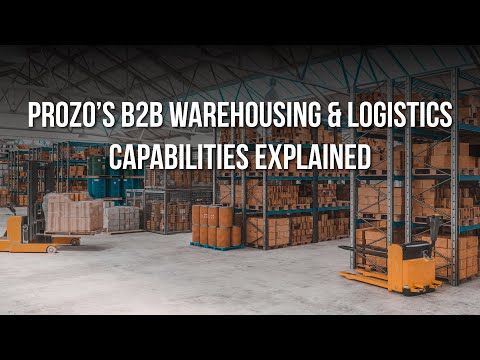 Prozo's B2B Warehousing & Logistics Capabilities Explained