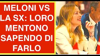 MELONI VS LA SX: LORO MENTONO SAPENDO DI FARLO