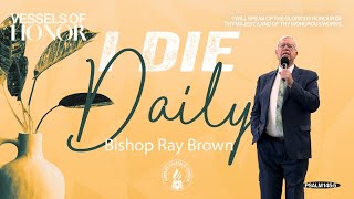 “I Die Daily" | Bishop Ray Brown | 5/8/2024