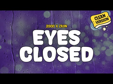 JISOO & ZAYN - EYES CLOSED (Clean Version) | Lyrics