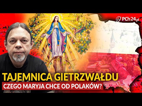 GRZEGORZ KASJANIUK: TAJEMNICA GIETRZWAŁDU. CZEGO MARYJA CHCE OD POLAKÓW?
