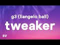 G3 (LiAngelo Ball) - Tweaker (Lyrics) "I might swerve bend that corner woah"