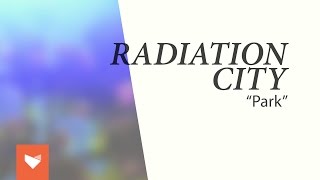 Radiation City - &quot;Park&quot;