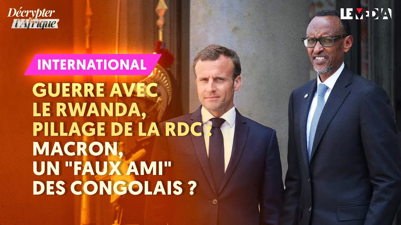 GUERRE AVEC LE RWANDA, PILLAGE DE LA RDC : MACRON, UN "FAUX AMI" DES CONGOLAIS ?