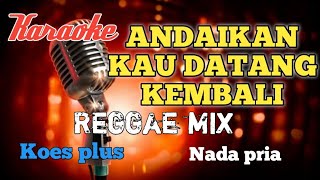 Download lagu Andaikan kau datang kembali Reggae mix karaoke nad... mp3