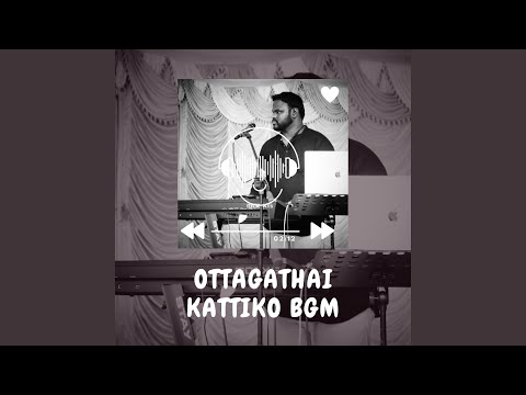 Ottagathai Kattiko Bgm