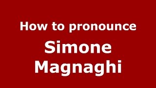 How to pronounce Simone Magnaghi