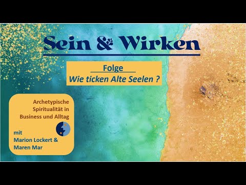 Sein & Wirken - Wie ticken Alte Seelen
