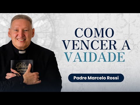 A Luta Contra a Vaidade e a Busca por Deus - Reflexão com Padre Marcelo Rossi