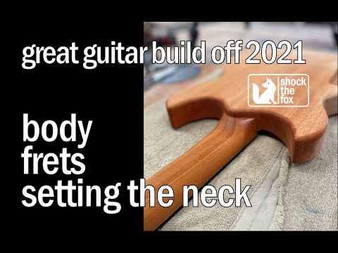 Great Guitar Build Off 2021 - Handmade Double Cut - Episode 3/5 - Body, Frets, and Setting the Neck