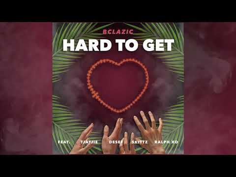 BClazic - Hard To Get ft. Tjatjie, Desef, Skittz, Ralph XO