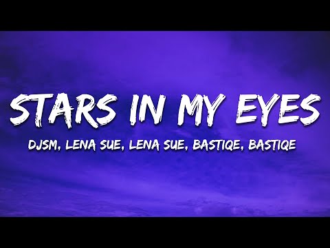 DJSM, Lena Sue, Bastiqe & Bastiqe - Stars In My Eyes (Lyrics)