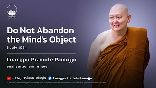 Do not abandon the mind's object. :: Luangpu Pramote Pamojjo 6 Jul 2024