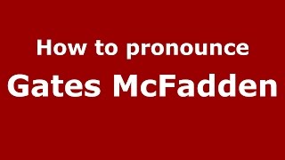 How to pronounce Gates Mcfadden