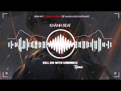 Kill Em With Kindness ( Remix ) | Nhạc Tik Tok Gây Nghiện