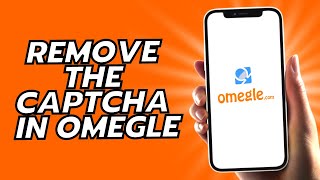 How To Remove The Captcha In Omegle