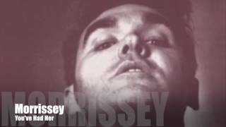 🔵 MORRISSEY - You&#39;ve Had Her (Single Version)