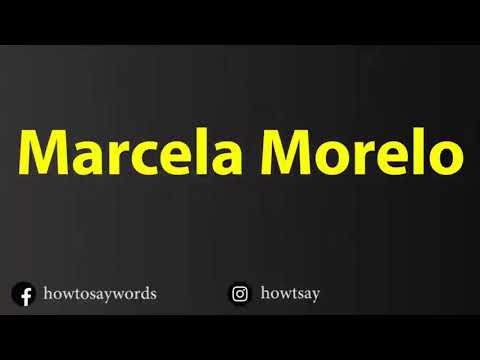 How To Pronounce Marcela Morelo