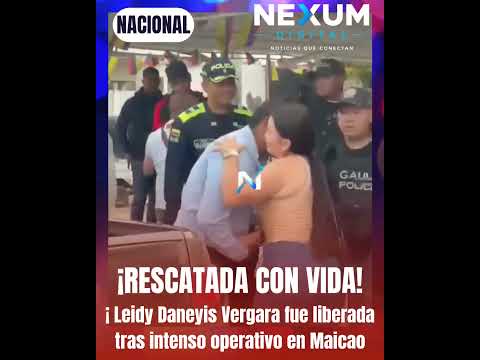 ¡RESCATADA CON VIDA! Leidy Daneyis Vergara fue liberada tras intenso operativo en Maicao