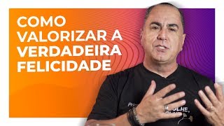Como Valorizar a Verdadeira Felicidade | Ivan Maia