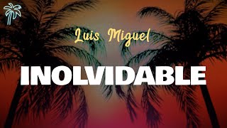 Luis Miguel - INOLVIDABLE (letra)