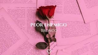 Peor enemigo - Bronco [letra]