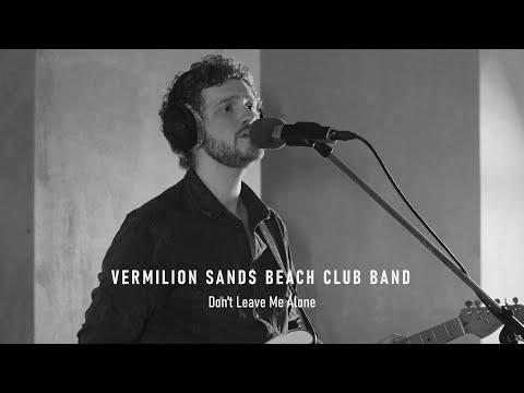 Vermilion Sands Beach Club Band - Don't Leave Me Alone (Live Session)